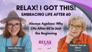 Episode 69: Embracing Life After 60 - Always Ageless: Why Life After 60 Is Just the Beginning with Valerie Van de Zilver